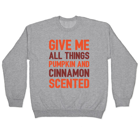 Give Me All Things Pumpkin And Cinnamon Scented  Pullover