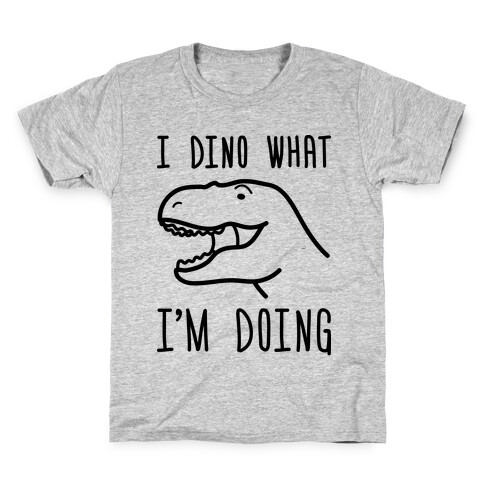 I Dino What I'm Doing Kids T-Shirt