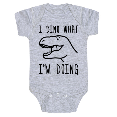 I Dino What I'm Doing Baby One-Piece