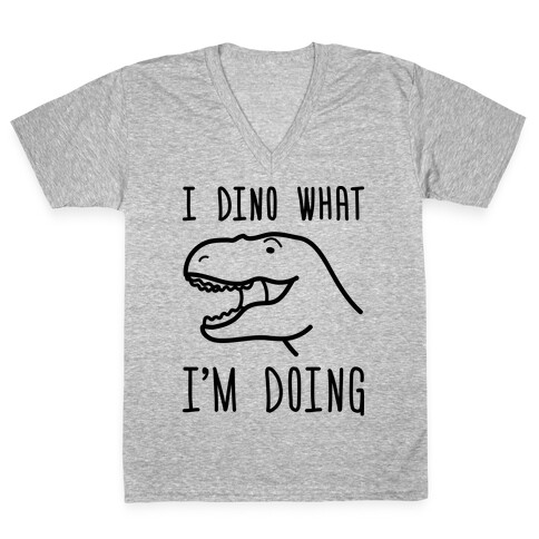 I Dino What I'm Doing V-Neck Tee Shirt