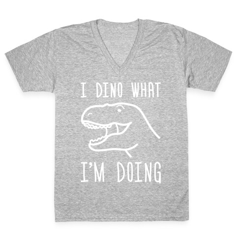 I Dino What I'm Doing V-Neck Tee Shirt