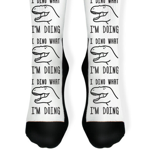 I Dino What I'm Doing Sock