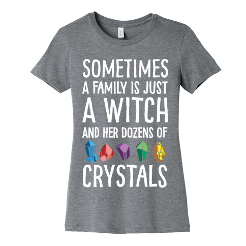 Sometimes A Family Is Just A Witch And Her Dozens Of Crystals Womens T-Shirt