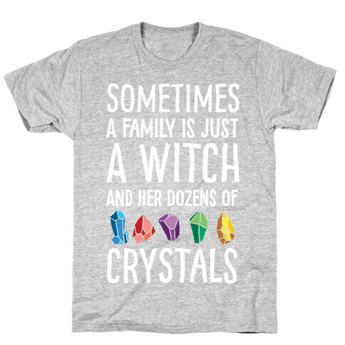 Sometimes A Family Is Just A Witch And Her Dozens Of Crystals T-Shirt
