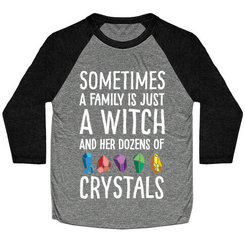 Sometimes A Family Is Just A Witch And Her Dozens Of Crystals Baseball Tee