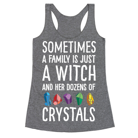 Sometimes A Family Is Just A Witch And Her Dozens Of Crystals Racerback Tank Top