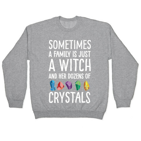 Sometimes A Family Is Just A Witch And Her Dozens Of Crystals Pullover
