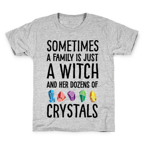 Sometimes A Family Is Just A Witch And Her Dozens Of Crystals Kids T-Shirt