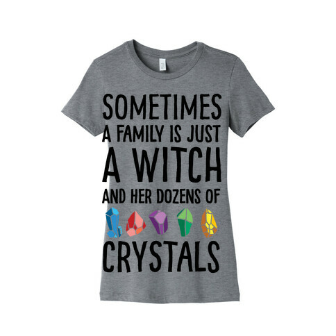 Sometimes A Family Is Just A Witch And Her Dozens Of Crystals Womens T-Shirt