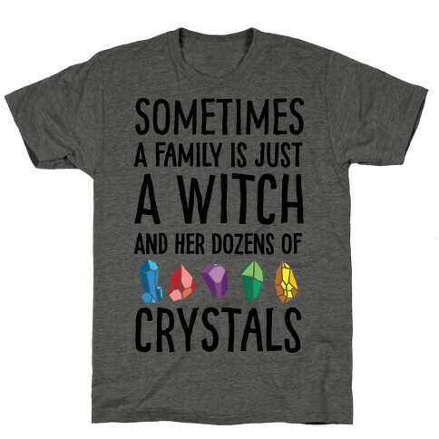 Sometimes A Family Is Just A Witch And Her Dozens Of Crystals T-Shirt