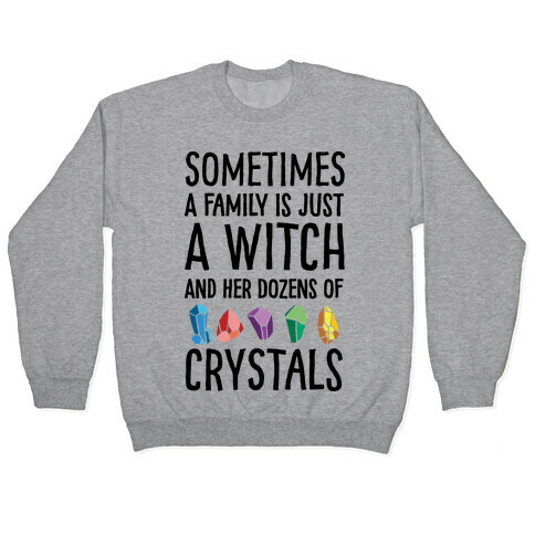 Sometimes A Family Is Just A Witch And Her Dozens Of Crystals Pullover