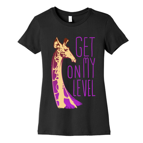 Get on My Level Womens T-Shirt