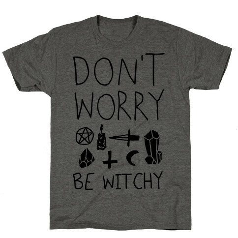 Don't Worry Be Witchy T-Shirt