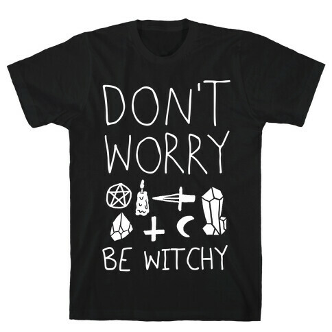 Don't Worry Be Witchy T-Shirt