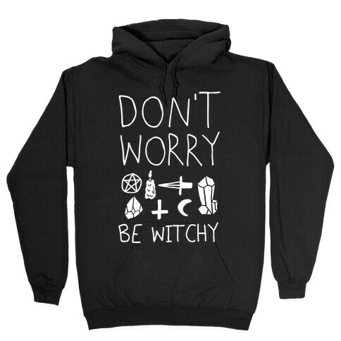 Don't Worry Be Witchy Hooded Sweatshirt