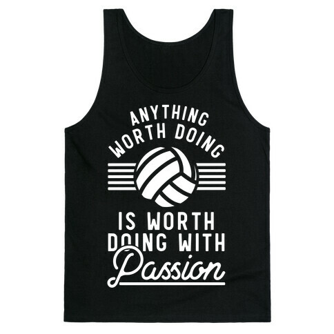 Anything Worth Doing is Worth Doing with Passion Volleyball Tank Top