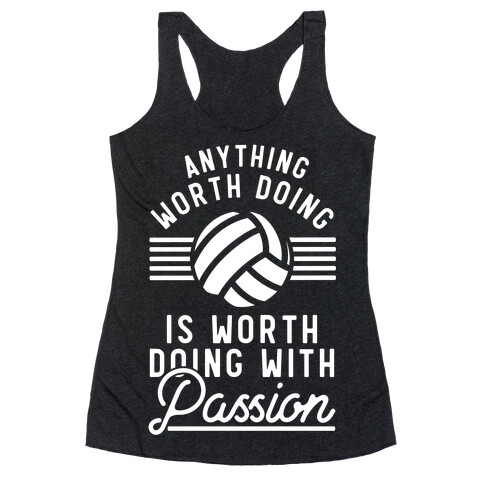 Anything Worth Doing is Worth Doing with Passion Volleyball Racerback Tank Top