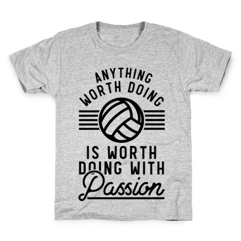 Anything Worth Doing is Worth Doing with Passion Volleyball Kids T-Shirt