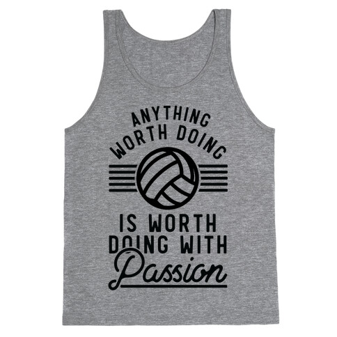 Anything Worth Doing is Worth Doing with Passion Volleyball Tank Top