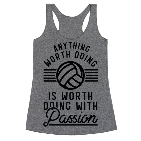Anything Worth Doing is Worth Doing with Passion Volleyball Racerback Tank Top