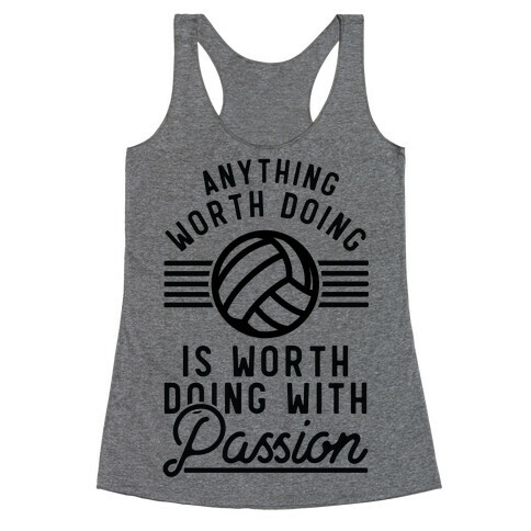 Anything Worth Doing is Worth Doing with Passion Volleyball Racerback Tank Top