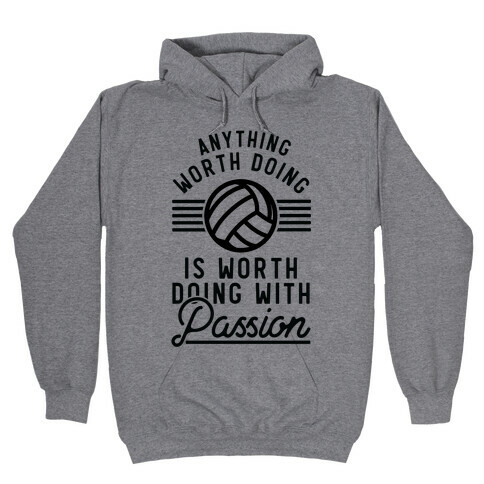 Anything Worth Doing is Worth Doing with Passion Volleyball Hooded Sweatshirt