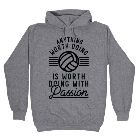 Anything Worth Doing is Worth Doing with Passion Volleyball Hooded Sweatshirt