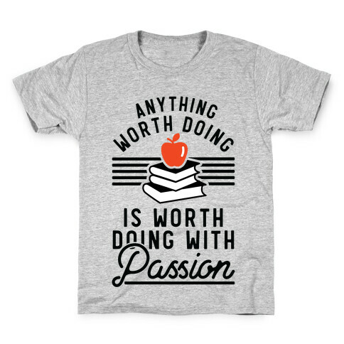 Anything Worth Doing is Worth Doing With Passion Teacher Kids T-Shirt