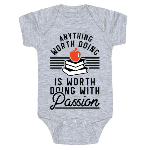 Anything Worth Doing is Worth Doing With Passion Teacher Baby One-Piece