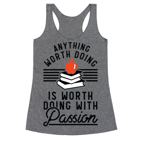 Anything Worth Doing is Worth Doing With Passion Teacher Racerback Tank Top