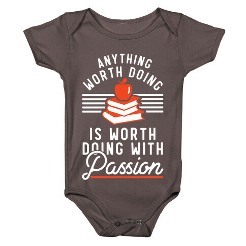 Anything Worth Doing is Worth Doing With Passion Teacher Baby One-Piece