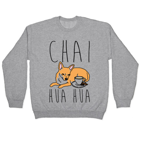 Chai Hua Hua Chihuahua Parody Pullover