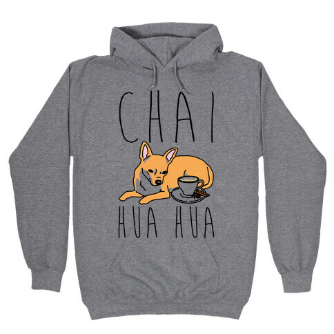 Chai Hua Hua Chihuahua Parody Hooded Sweatshirt