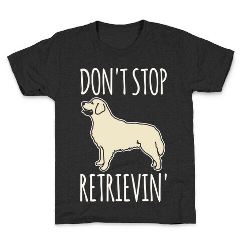 Don't Stop Retrievin' Golden Retriever Dog Parody White Print Kids T-Shirt