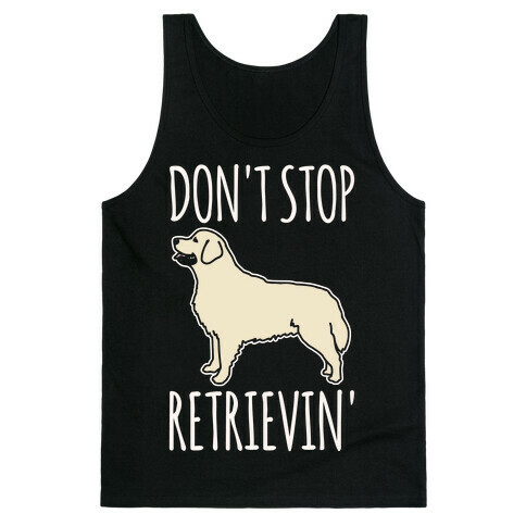 Don't Stop Retrievin' Golden Retriever Dog Parody White Print Tank Top