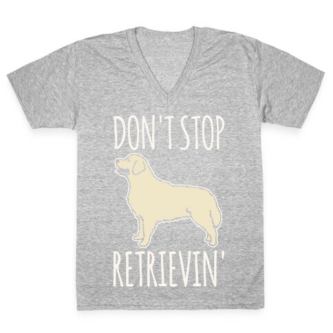 Don't Stop Retrievin' Golden Retriever Dog Parody White Print V-Neck Tee Shirt
