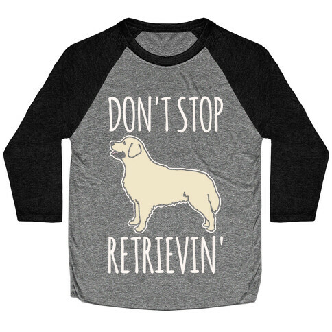 Don't Stop Retrievin' Golden Retriever Dog Parody White Print Baseball Tee