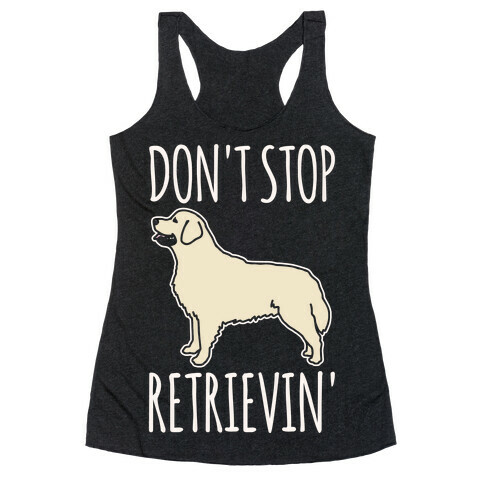 Don't Stop Retrievin' Golden Retriever Dog Parody White Print Racerback Tank Top