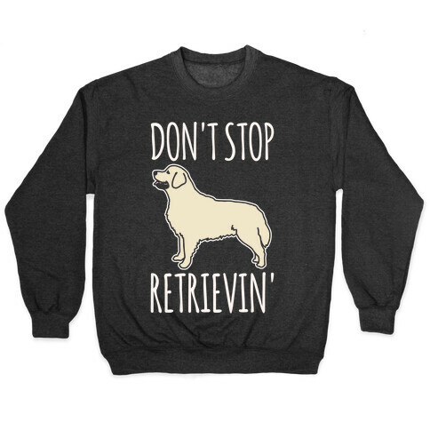 Don't Stop Retrievin' Golden Retriever Dog Parody White Print Pullover