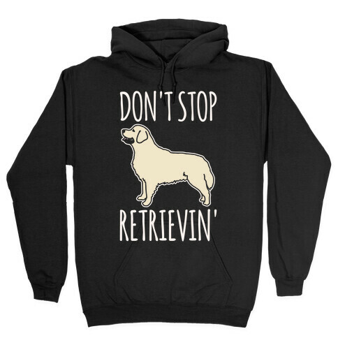 Don't Stop Retrievin' Golden Retriever Dog Parody White Print Hooded Sweatshirt