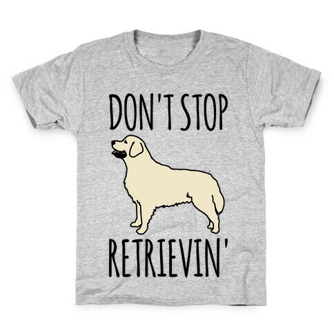 Don't Stop Retrievin' Golden Retriever Dog Parody Kids T-Shirt
