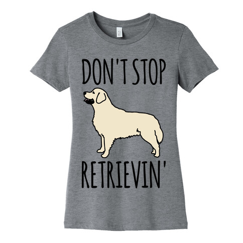 Don't Stop Retrievin' Golden Retriever Dog Parody Womens T-Shirt