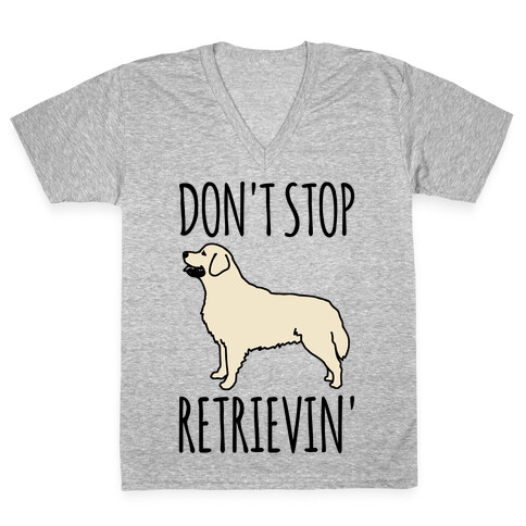 Don't Stop Retrievin' Golden Retriever Dog Parody V-Neck Tee Shirt
