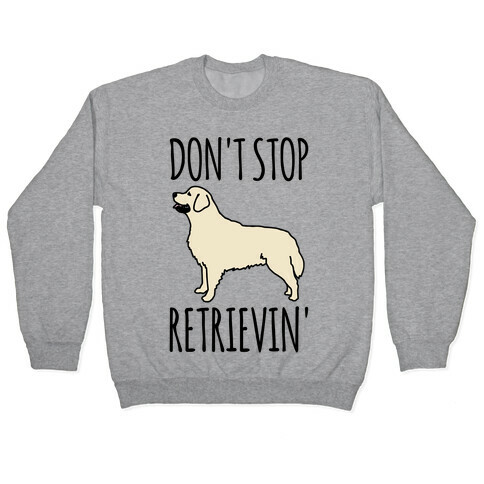 Don't Stop Retrievin' Golden Retriever Dog Parody Pullover