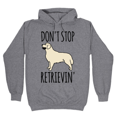 Don't Stop Retrievin' Golden Retriever Dog Parody Hooded Sweatshirt