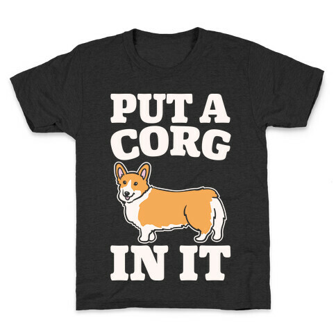 Put A Corg In It Corgi Parody White Print Kids T-Shirt