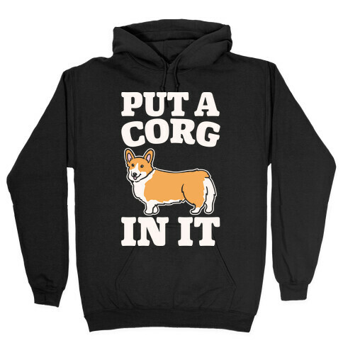 Put A Corg In It Corgi Parody White Print Hooded Sweatshirt