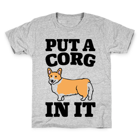 Put A Corg In It Corgi Parody Kids T-Shirt