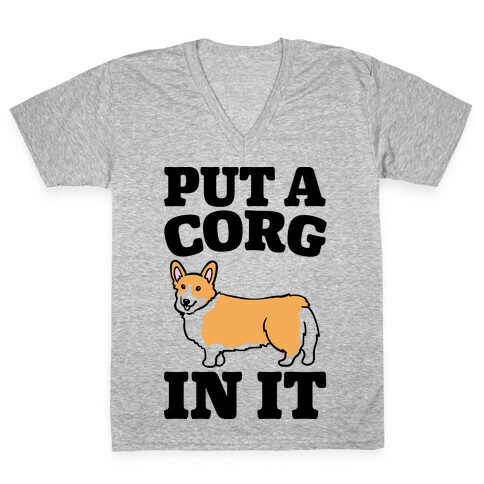 Put A Corg In It Corgi Parody V-Neck Tee Shirt
