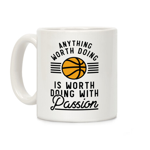 Anything Worth Doing is Worth Doing With Passion Basketball Coffee Mug